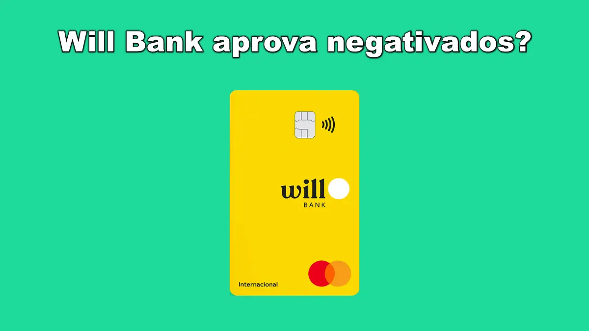 O cartão Will Bank aprova negativados?