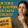 Quem tem o nome sujo pode fazer carta de crédito?