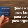Qual é o cartão mais fácil de ser aprovado para negativado?