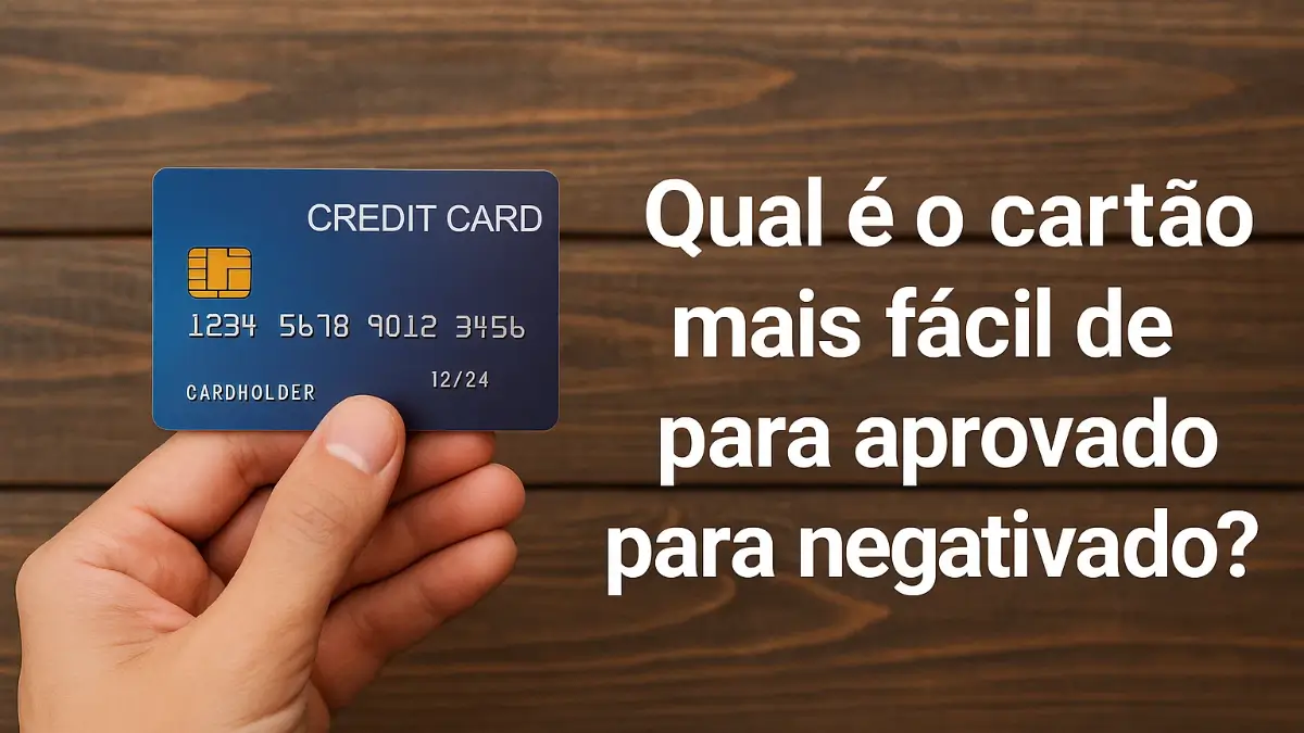 Qual é o cartão mais fácil de ser aprovado para negativado?